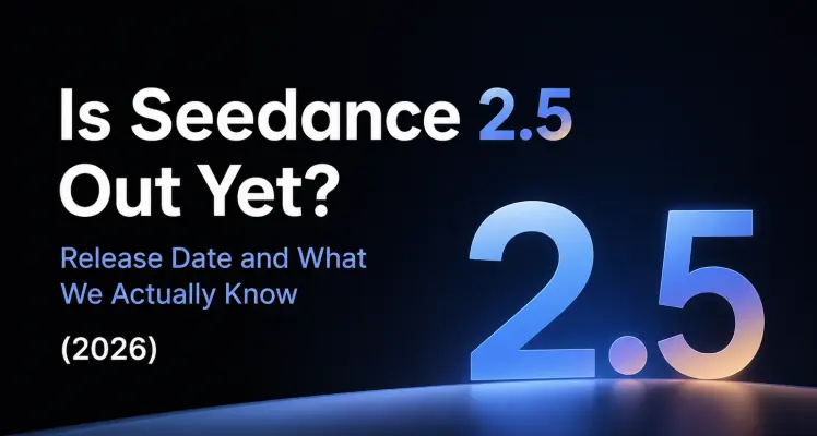 Is Seedance 2.5 Out Yet? Release Date and What We Actually Know (2026)