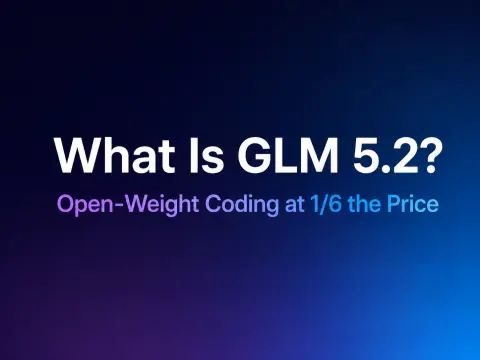 What Is GLM 5.2? Open-Weight Coding at 1/6 the Price