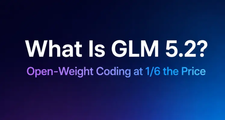 What Is GLM 5.2? Open-Weight Coding at 1/6 the Price