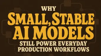Why Small, Stable AI Models Still Power Everyday Production Workflows