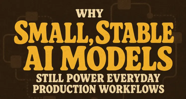 Why Small, Stable AI Models Still Power Everyday Production Workflows