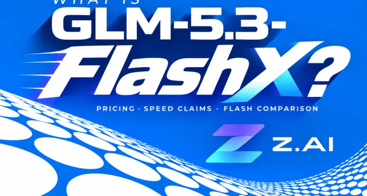 What Is GLM-5.3-FlashX? Is 200 Tokens/s Worth 2.5× the Price?