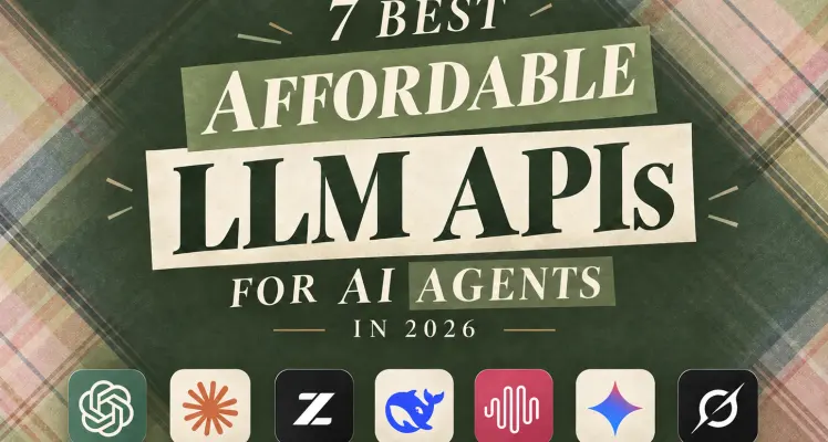 7 Best Affordable LLM APIs for AI Agents in 2026