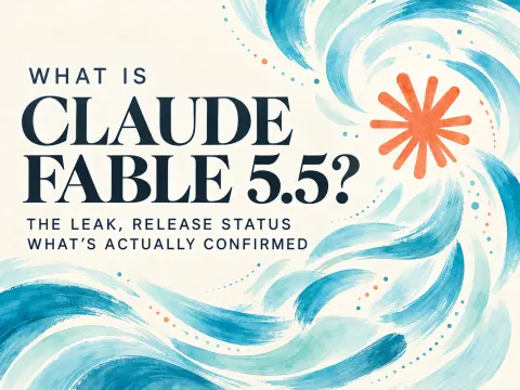 What Is Claude Fable 5.5? The Leak, Release Status, and What’s Actually Confirmed