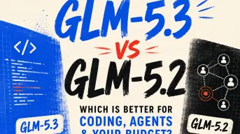 GLM-5.3 vs GLM-5.2: Which Is Better for Coding, Agents, and Your Budget?
