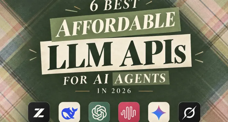 6 Best Affordable LLM APIs for AI Agents in 2026